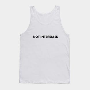 Not Interested Tank Top